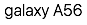 galaxy A56